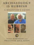 Archaeology is Rubbish: A Beginner's Guide