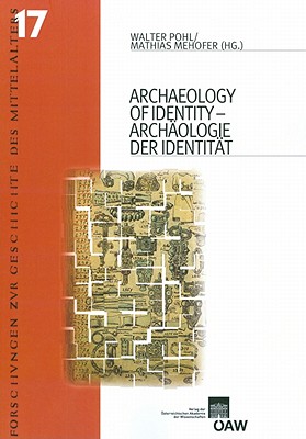 Archaeology of Identity - Archaologie Der Identitat - Pohl, Walter (Editor), and Mehofer, Mathias (Editor)