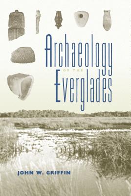 Archaeology of the Everglades - Griffin, John W, MD (Editor)
