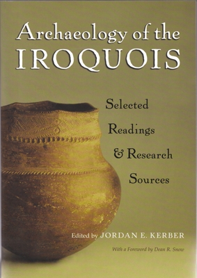 Archaeology of the Iroquois: Selected Readings and Research Sources - Kerber, Jordan E (Editor)