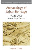 Archaeology of Urban Bondage: The New York African Burial Ground