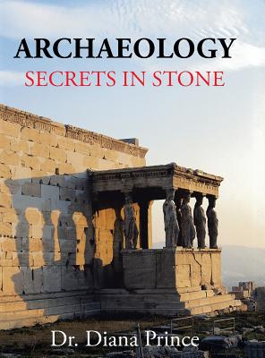 Archaeology: Secrets in Stone - Prince, Diana, Dr.