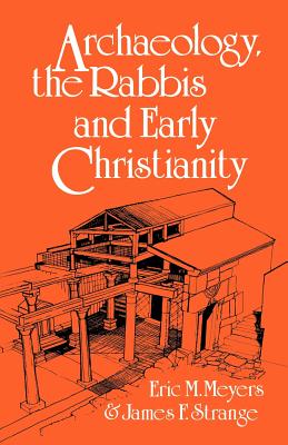 Archaeology, the Rabbis and Early Christianity - Meyers, Eric M., and Strange, James F.