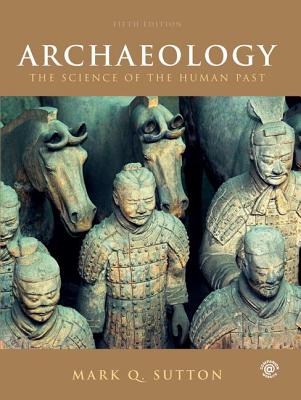 Archaeology: The Science of the Human Past - Sutton, Mark Q