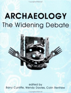 Archaeology: The Widening Debate - Cunliffe, Barry (Editor), and Davies, Wendy (Editor), and Renfrew, Colin (Editor)