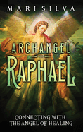 Archangel Raphael: Connecting with the Angel of Healing