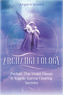 Archangelology: Zadkiel, The Violet Flame, & Angelic Karma Clearing Secrets