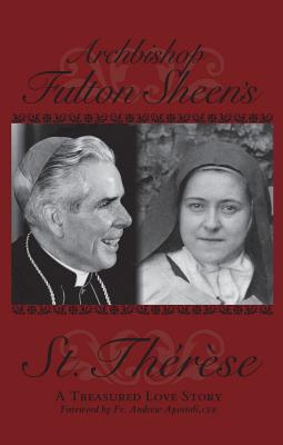 Archbishop Fulton Sheen's Saint Therese: A Treasured Love Story - Sheen, Fulton J, Reverend, D.D., and Apostoli, Andrew, Father (Foreword by)
