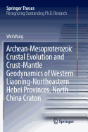 Archean-Mesoproterozoic Crustal Evolution and Crust-Mantle Geodynamics of Western Liaoning-Northeastern Hebei Provinces, North China Craton