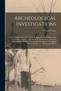 Archeological Investigations: I. Cave Explorations in the Ozark Region of Central Missouri. Ii. Cave Explorations in Other States. Iii. Explorations Along the Missouri River Bluffs in Kansas and Nebraska. Iv. Aboriginal House Mounds. V. Archeological Work