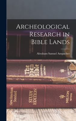 Archeological Research in Bible Lands - Anspacher, Abraham Samuel