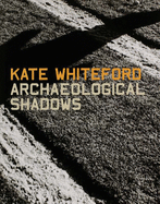 Archeological Shadows: Kate Whiteford