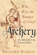 Archery in Medieval England: Who Were the Bowmen of Crcy?
