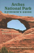 Arches National Park Dayhiker's Guide: Utah's Slickrock Country