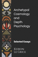 Archetypal Cosmology and Depth Psychology: Selected Essays