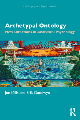 Archetypal Ontology: New Directions in Analytical Psychology - Mills, Jon, and Goodwyn, Erik