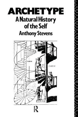 Archetype: A Natural History of the Self - Stevens, Anthony