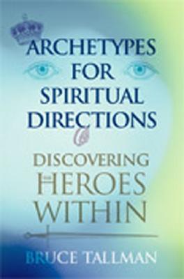 Archetypes for Spiritual Direction: Discovering the Heroes Within - Tallman, Bruce