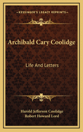 Archibald Cary Coolidge: Life and Letters,