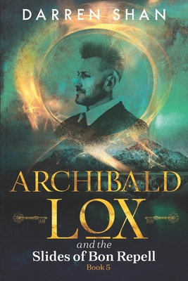 Archibald Lox and the Slides of Bon Repell: Archibald Lox series, book 5 - Shan, Darren