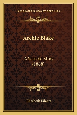 Archie Blake: A Seaside Story (1868) - Eiloart, Elizabeth