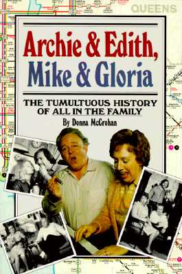 Archie & Edith, Mike & Gloria: The Tumultuous History of All in the Family - McCrohan, Donna