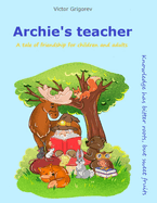 Archie's teacher: A tale of friendship for children and adults.