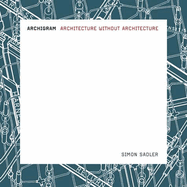 Archigram: Architecture Without Architecture