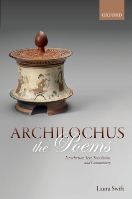 Archilochus: The Poems: Introduction, Text, Translation, and Commentary - Swift, Laura