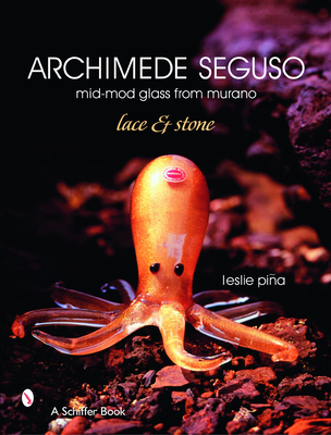 Archimede Seguso: Mid-Mod Glass from Murano: Lace & Stone - Pina, Leslie