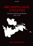 Archipelagic English: Literature, History, and Politics 1603-1707