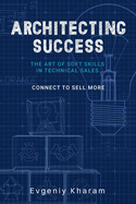 Architecting Success: The Art of Soft Skills in Technical Sales