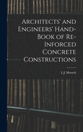 Architects' and Engineers' Hand-Book of Re-Inforced Concrete Constructions
