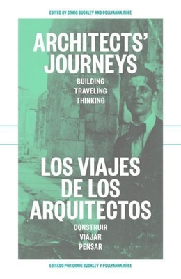 Architects Journeys - Building Traveling Thinking - Buckley, Craig, and Rhee, Pollyanna