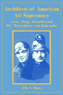 Architects of American Air Supremacy: General Hap Arnold and Dr. Theodore Von Krmn