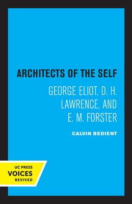 Architects of the Self: George Eliot, D. H. Lawrence, and E. M. Forster - Bedient, Calvin