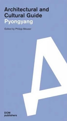 Architectural and Cultural Guide Pyongyang - Meuser, Philipp (Editor)