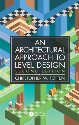 Architectural Approach to Level Design: Second Edition - Totten, Christopher W