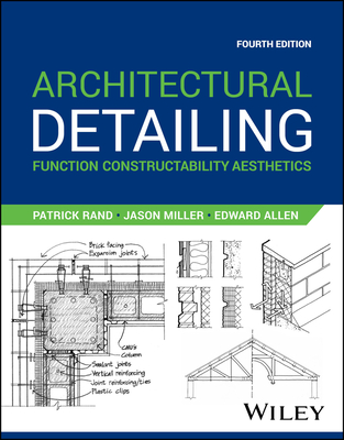 Architectural Detailing: Function Constructability Aesthetics - Rand, Patrick, and Miller, Jason, and Allen, Edward