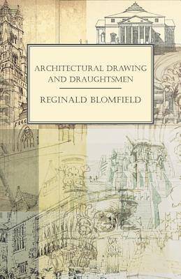 Architectural Drawing and Draughtsmen - Blomfield, Reginald