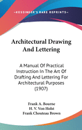 Architectural Drawing And Lettering: A Manual Of Practical Instruction In The Art Of Drafting And Lettering For Architectural Purposes (1907)