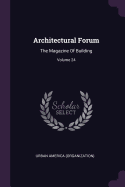 Architectural Forum: The Magazine of Building; Volume 24