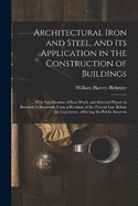 Architectural Iron and Steel, and Its Application in the Construction of Buildings: ... With Specification of Iron-Work. and Selected Papers in Relation to Ironwork, From a Revision of the Present Law Before the Legislature, Affecting the Public Interests