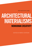 Architectural Materialisms: Nonhuman Creativity