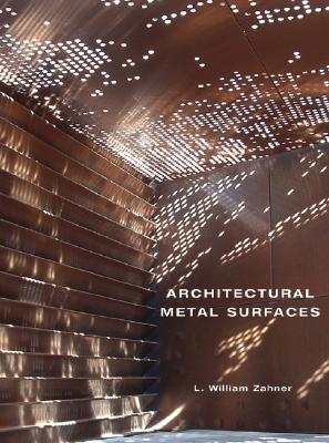 Architectural Metal Surfaces - Zahner, L William