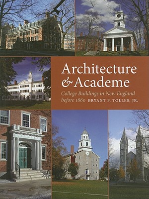 Architecture & Academe: College Buildings in New England Before 1860 - Tolles, Bryant F