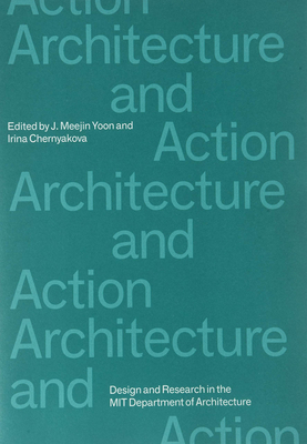 Architecture and Action - Yoon, J Meejin (Editor), and Chernyakova, Irina (Editor)