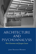 Architecture and Psychoanalysis: Peter Eisenman and Jacques Lacan