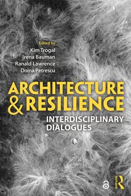 Architecture and Resilience: Interdisciplinary Dialogues - Trogal, Kim (Editor), and Bauman, Irena (Editor), and Lawrence, Ranald (Editor)