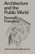 Architecture and the Public World: Kenneth Frampton